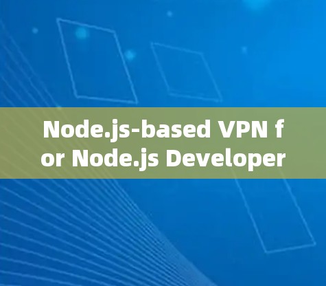 Node.js-based VPN for Node.js Developers