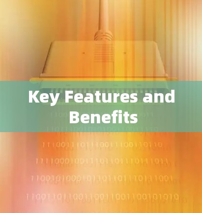 Key Features and Benefits