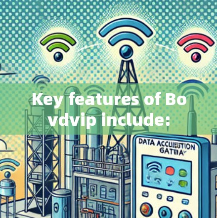 Key features of Bovdvip include: Key features of Bovdvip include: