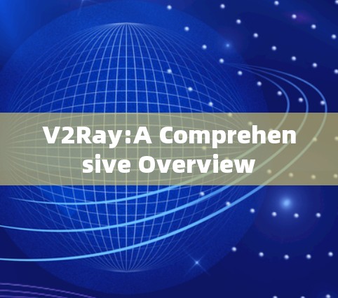 V2Ray:A Comprehensive Overview V2Ray:A Comprehensive Overview