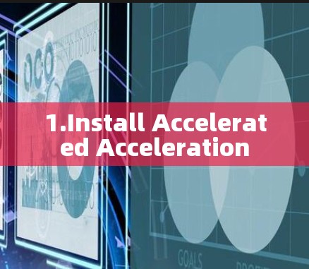 1.Install Accelerated Acceleration