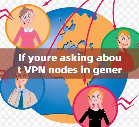If youre asking about VPN nodes in general,heres a brief overview: